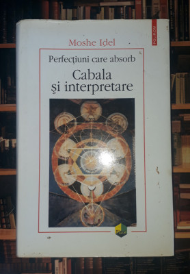 Moshe Idel - Perfectiuni care absorb * Cabala si interpretare foto