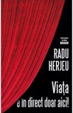 Viata e in direct doar aici! - Radu Herjeu