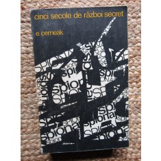 E. Cerneak - Cinci secole de razboi secret. Din istoria spionajului
