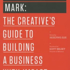 Make Your Mark: The Creative's Guide to Building a Business with Impact