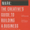 Make Your Mark: The Creative&#039;s Guide to Building a Business with Impact