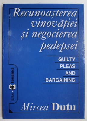 RECUNOASTEREA VINOVATIEI SI NEGOCIEREA PEDEPSEI de MIRCEA DUTU , 2005 foto