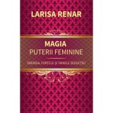 Magia puterii feminine - Larisa Renar