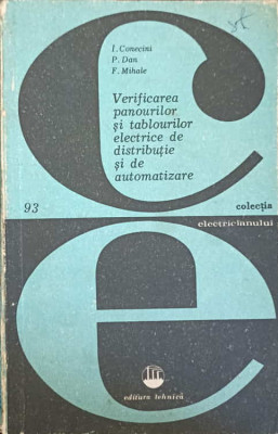 VERIFICAREA PANOURILOR SI TABLOURILOR ELECTRICE DE DISTRIBUTIE SI DE AUTOMATIZARE-I. CONECINI, P. DAN, F. MIHALE foto