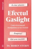 Efectul Gaslight. Cum sa recunosti manipularea si sa-i rezisti - Cristina Stan, Robin Stern