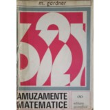 AMUZAMENTE MATEMATICE-MARTIN GARDNER-350744