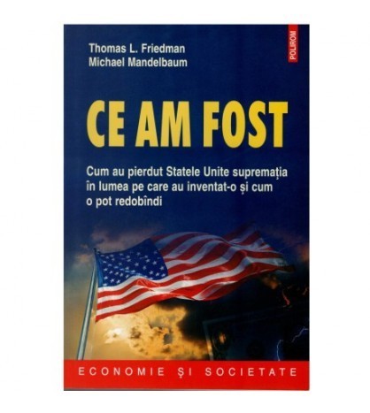 Thomas L. Friedman, Michael Mandelbaum - Ce am fost - 122953