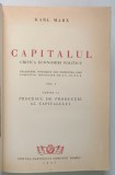 CAPITALUL - CRITICA ECONOMIEI POLITICE , VOLUMUL I , CARTEA I -A - PROCESUL DE PRODUCTIE AL CAPITALULUI de KARL MARX , 1947 , LEGATURA DE ARTA COMPLET
