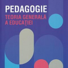 Pedagogie. Teoria generala a educatiei - Sorin Cristea