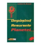 Lester R. Brown - Depasind resursele planetei - 113192