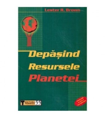 Lester R. Brown - Depasind resursele planetei - 113192 foto