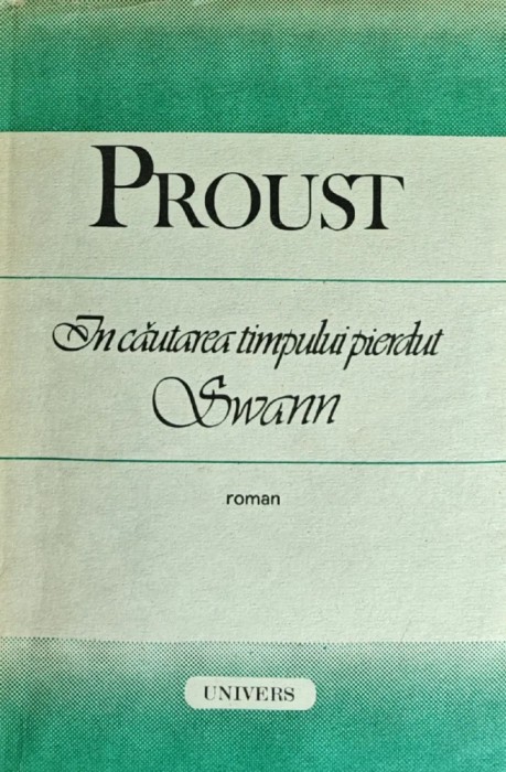 In cautarea timpului pierdut. Swann - 1987 - Marcel Proust (C338)
