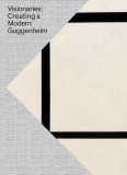 Visionaries: Creating a Modern Guggenheim | Megan Fontanella, Vivien Greene