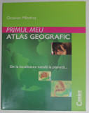 PRIMUL MEU ATLAS GEOGRAFIC - DE LA LOCALITATEA NATALA LA PLANETA de OCTAVIAN MANDRUT , 2006