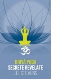Kriya Yoga. Secrete revelate. Manual teoretic si tehnic - J. C. Stevens