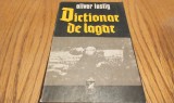 DICTIONAR DE LAGAR - Oliver Lustig - Editura Cartea Romaneasca, 1982, 306p., Alta editura