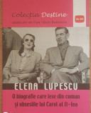 Elena Lupescu. O biografie care iese din comun și obsesiile lui Carol al II lea, 2018