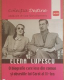 Elena Lupescu O biografie care iese din comun si obsesiile lui Carol al-II-lea