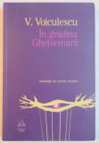 IN GRADINA GHETSEMANI , ANTOLOGIE DE POEZIE MISTICA de VASILE VOICULESCU , 2009 * EDITIE BROSATA