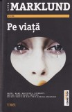 Pe viata - Liza Marklund, Trei, Politist, 2013, Fiction Connection, Romana, Brosata