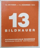 13 BILDHAUER , EXPOZITIE COLECTIVA , SCULPTURA , TEXT IN LIMBA GERMANA , 1983