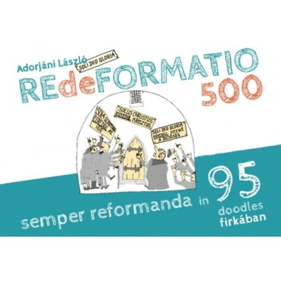 REdeFORMATIO 500 - Semper reformanda in 95 doodles firk&amp;aacute;ban - Adorj&amp;aacute;ni L&amp;aacute;szl&amp;oacute; foto