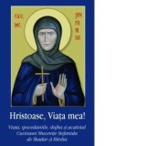 Hristoase, Viata mea! Viata, spovedaniile, slujba si acatistul Cuvioasei Mucenite Stefanida de Skadar si Bitolia - Monahia Domnica Talea