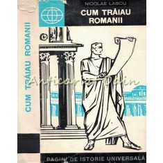 Cum Traiau Romanii - Nicolae Lascu