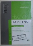 FISE DE DREPT PENAL - PARTEA GENERALA - NOUL COD PENAL de MIHAIL UDROIU , 2014