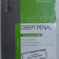 FISE DE DREPT PENAL - PARTEA GENERALA - NOUL COD PENAL de MIHAIL UDROIU , 2014