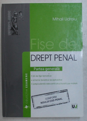 FISE DE DREPT PENAL - PARTEA GENERALA - NOUL COD PENAL de MIHAIL UDROIU , 2014 foto