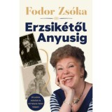 Erzsik&eacute;től Anyusig - Fodor Zs&oacute;ka