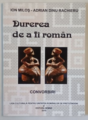 DUREREA DE A FI ROMAN , ION MILOS - ADRIAN DINU RACHIERU , CONVORBIRI , 2010 foto