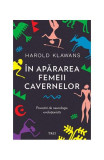 &Icirc;n apărarea femeii cavernelor. Povestiri de neurologie evoluționistă - Paperback brosat - Harold Klawans - Trei