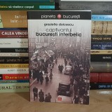 GRAZIELLA DOICESCU - CAPTIVANTUL BUCURESTI INTERBELIC ( TABLETE ) , 2008 *