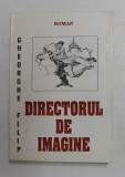 DIRECTORUL DE IMAGINE - roman de GHEORGHE FILIP , 1999, DEDICATIE *