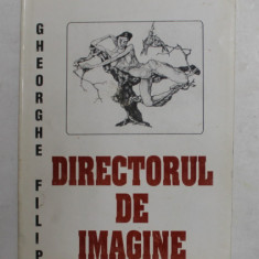 DIRECTORUL DE IMAGINE - roman de GHEORGHE FILIP , 1999, DEDICATIE *