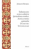 &Icirc;ndumnezeire și etică &icirc;n &bdquo;Spiritualitatea ortodoxă. Ascetica și mistica&rdquo; a părintelui Dumitru Stăniloae - Paperback brosat - Deisis