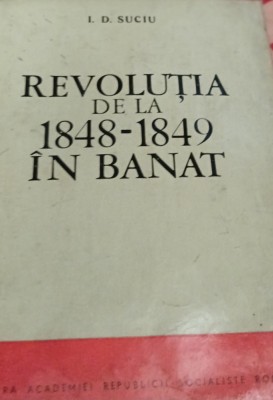 REVOLUTIA DE LA 1848 1849 IN BANAT I. D. Suciu foto