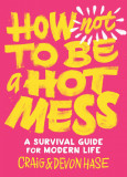 How Not to Be a Hot Mess | Craig Hase, Devon Hase, Shambhala Publications Inc