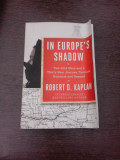 In Europe&#039;s Shadow - Robert D. Kaplan (carte in limba engleza)