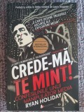 Crede-mă, te mint! Confesiunile unui manipulator media, Ryan Holiday, 2018, 352, Alb, L