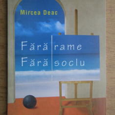 Mircea Deac - Fara Rame Fara Soclu critic de arta artisti pictori romani memorii