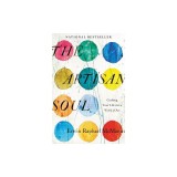 The Artisan Soul: Crafting Your Life Into a Work of Art