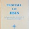 Ioan Fruma - Procesul lui Iisus in Lumina Norilor. Documente si Descoperiri Arheologice