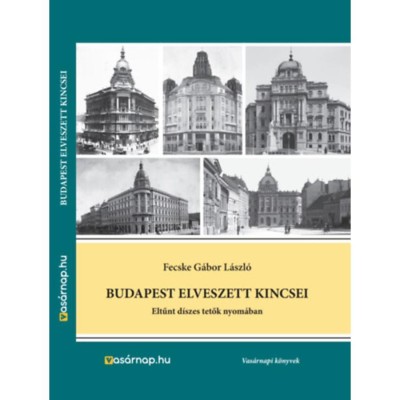 Budapest elveszett kincsei - Eltűnt d&amp;iacute;szes tetők nyom&amp;aacute;ban - Fecske G&amp;aacute;bor L&amp;aacute;szl&amp;oacute; foto