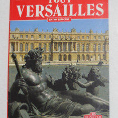 TOUT VERSAILLES - LE CHATEAU , LES JARDINS , LES TRIANONS , LES FONTAINES , par JEAN GEORGES D ' HOSTE , 185 ILLUSTRATIONS EN COULEURS , 1988