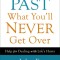 Getting Past What You&#039;ll Never Get Over: Help for Dealing with Life&#039;s Hurts