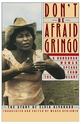 Don&amp;#039;t Be Afraid, Gringo: A Honduran Woman Speaks from the Heart: The Story of Elvia Alvarado foto