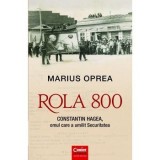 Cumpara ieftin Rola 800. Constantin Hagea, omul care a umilit securitatea/Marius Oprea, Corint